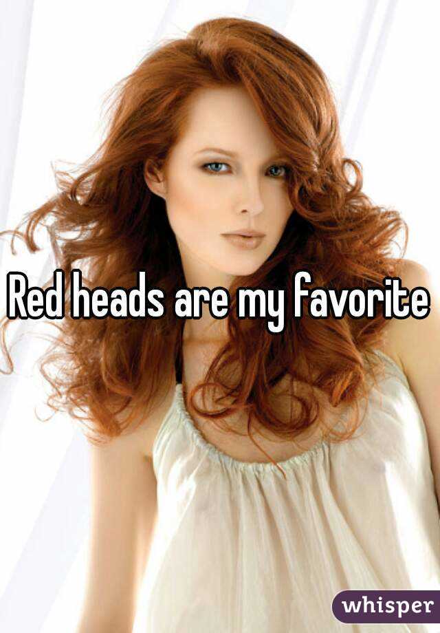 Red heads are my favorite
