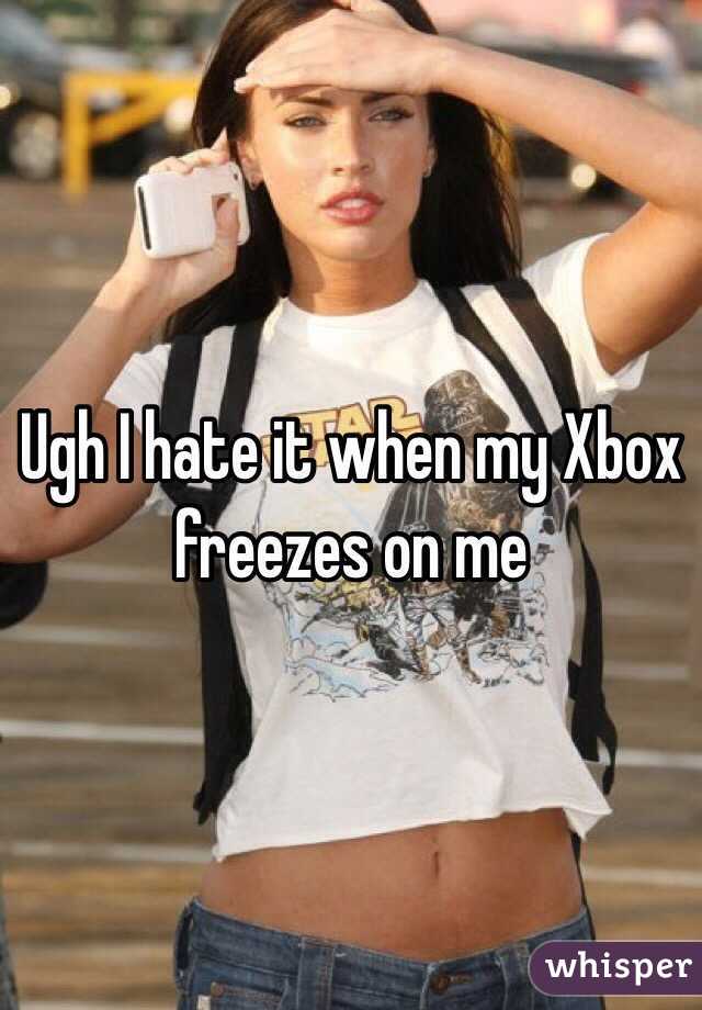 Ugh I hate it when my Xbox freezes on me