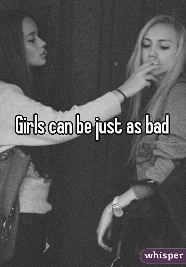 Girls can be just as bad