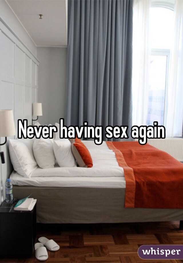 Never having sex again