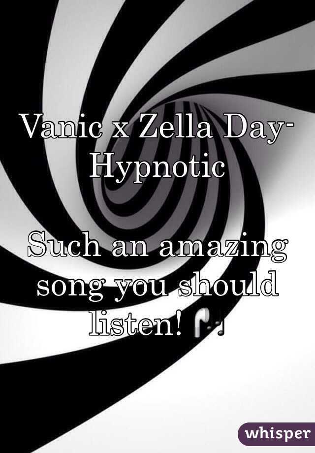 Vanic x Zella Day- Hypnotic 

Such an amazing song you should listen! 🎧