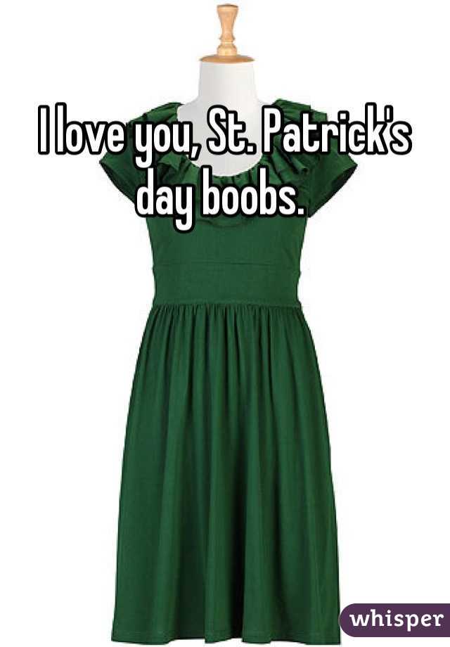 I love you, St. Patrick's day boobs. 