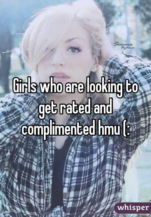 Girls who are looking to get rated and complimented hmu (: 