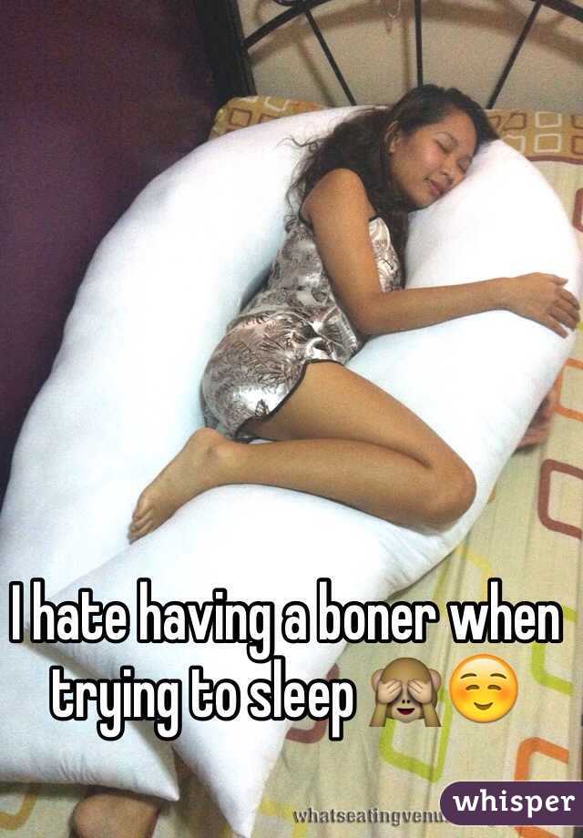 I hate having a boner when trying to sleep 🙈☺️ 