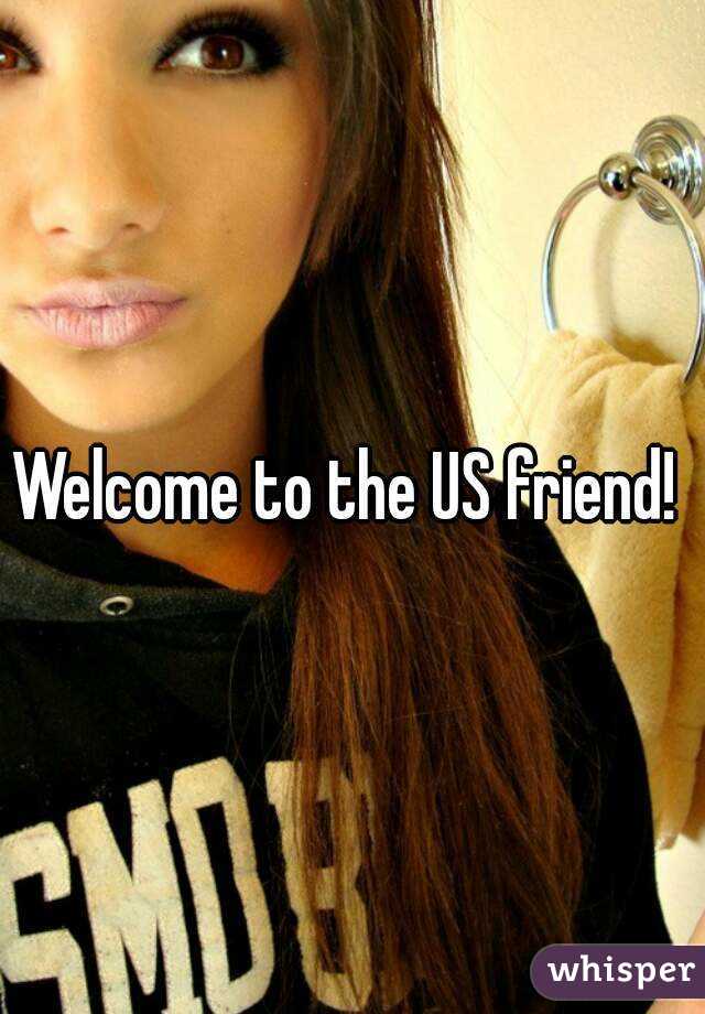 Welcome to the US friend! 