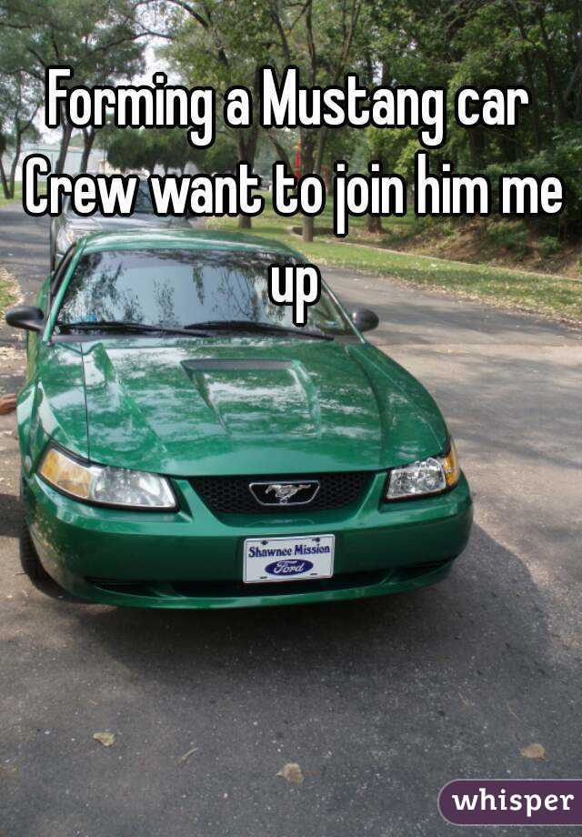 Forming a Mustang car Crew want to join him me up