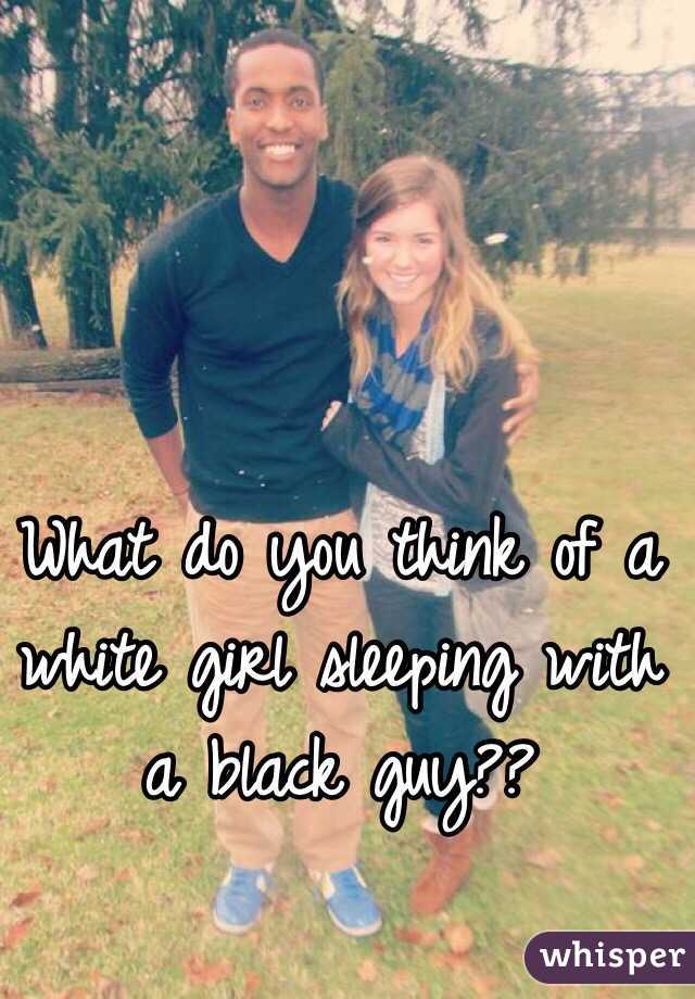 What do you think of a white girl sleeping with a black guy??