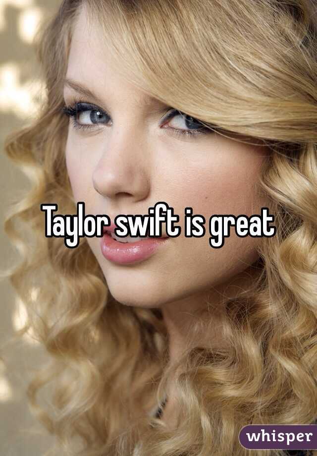 Taylor swift is great 