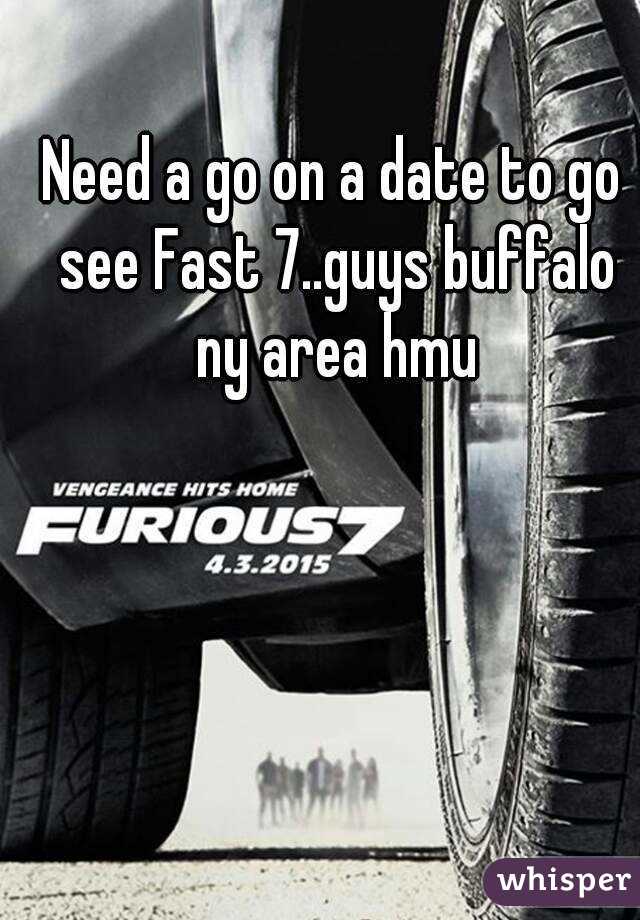 Need a go on a date to go see Fast 7..guys buffalo ny area hmu