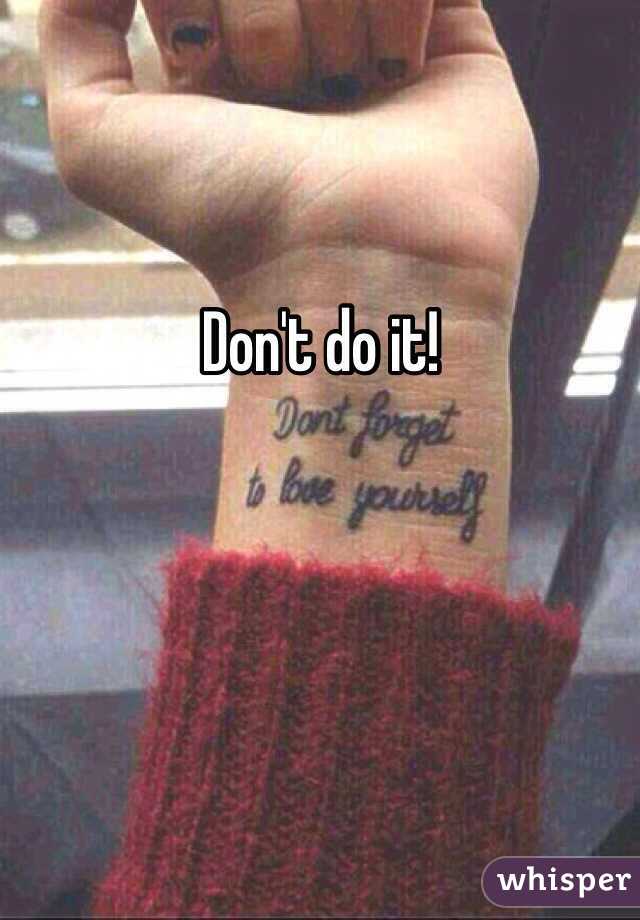 Don't do it!