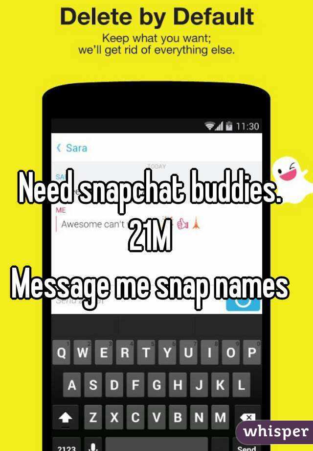 Need snapchat buddies. 21M 
Message me snap names
