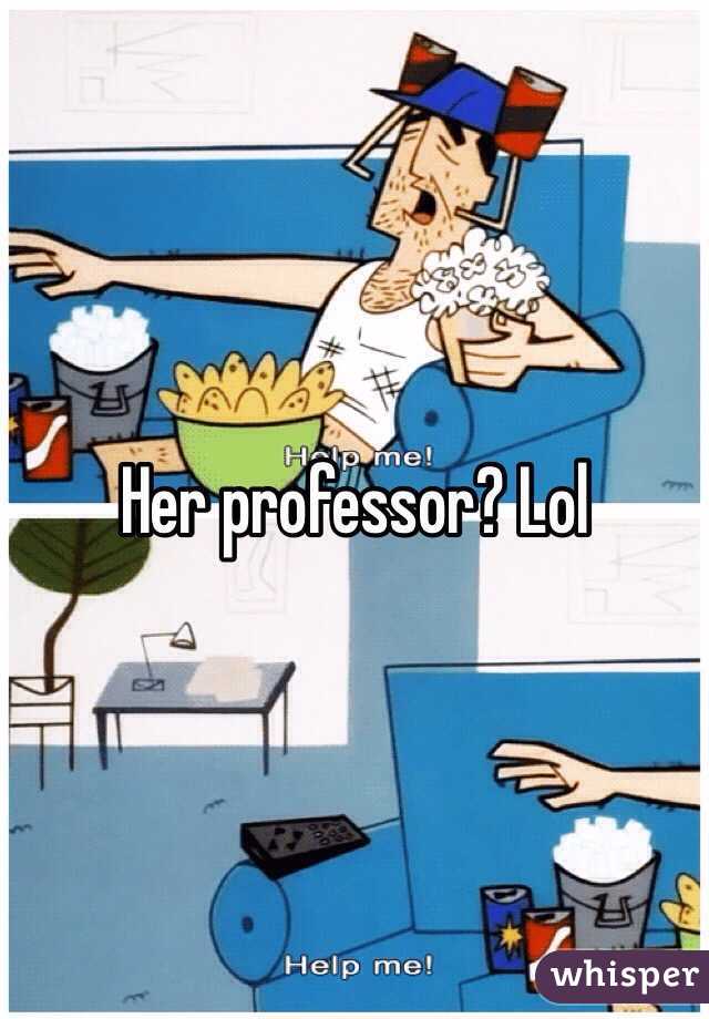 Her professor? Lol