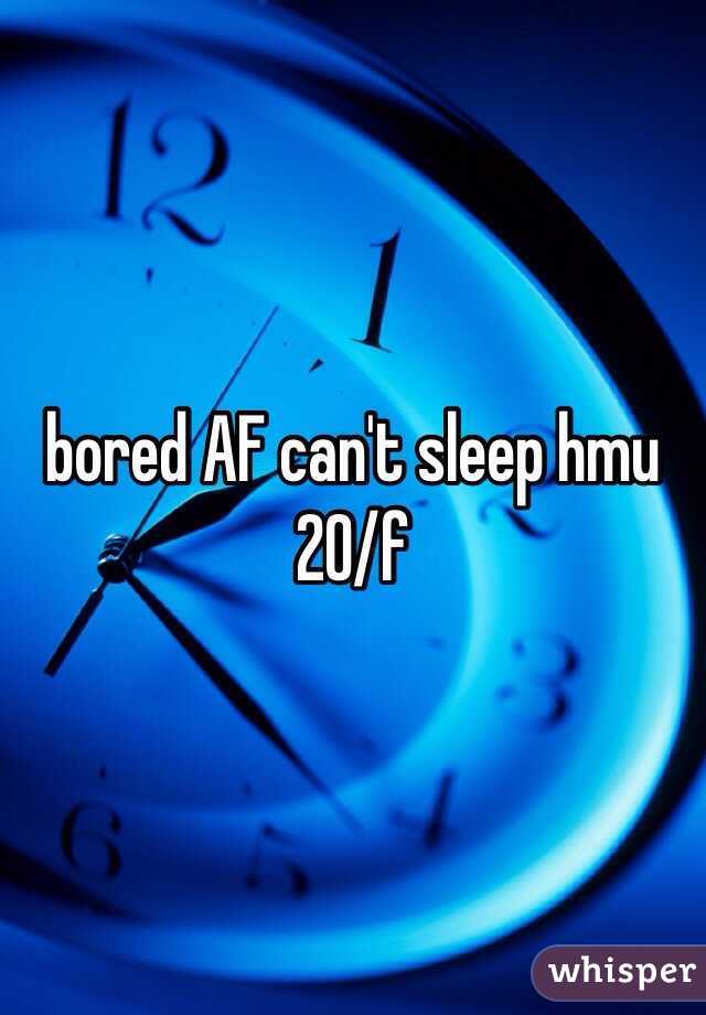 bored AF can't sleep hmu 20/f