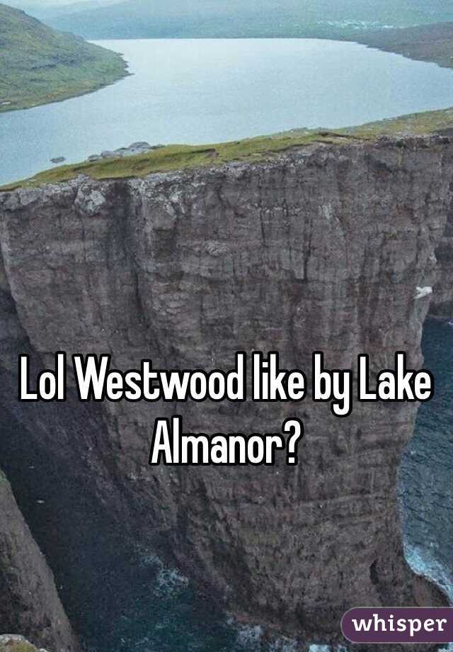 Lol Westwood like by Lake Almanor?