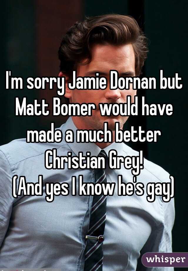 I'm sorry Jamie Dornan but
Matt Bomer would have made a much better Christian Grey!
(And yes I know he's gay)