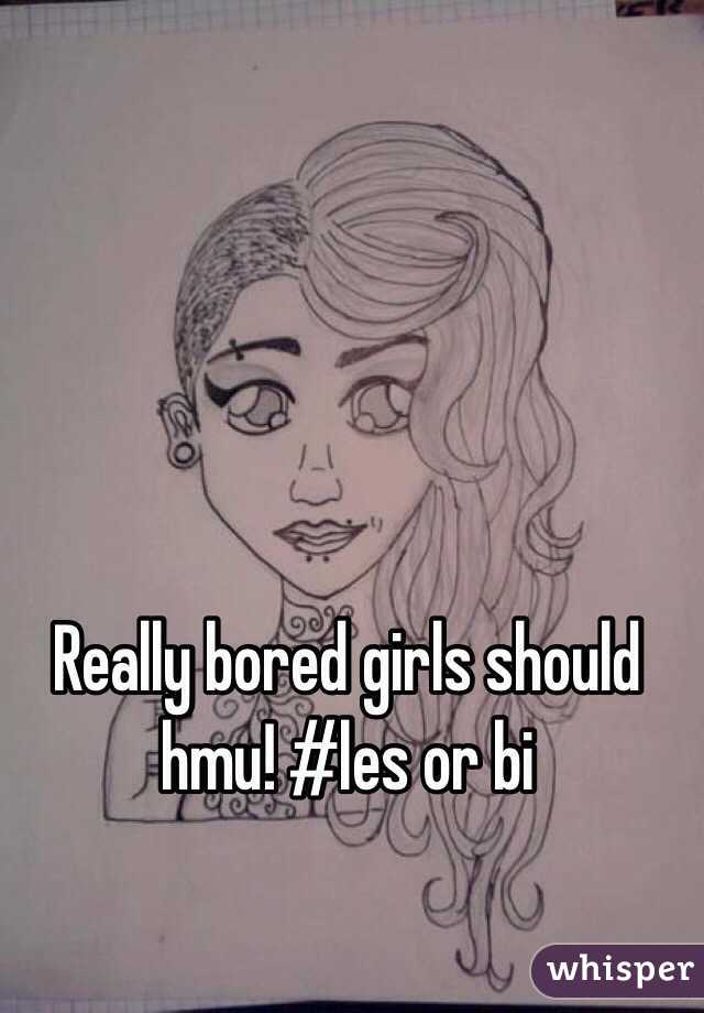 Really bored girls should hmu! #les or bi