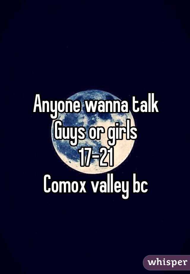 Anyone wanna talk 
Guys or girls 
17-21
Comox valley bc
