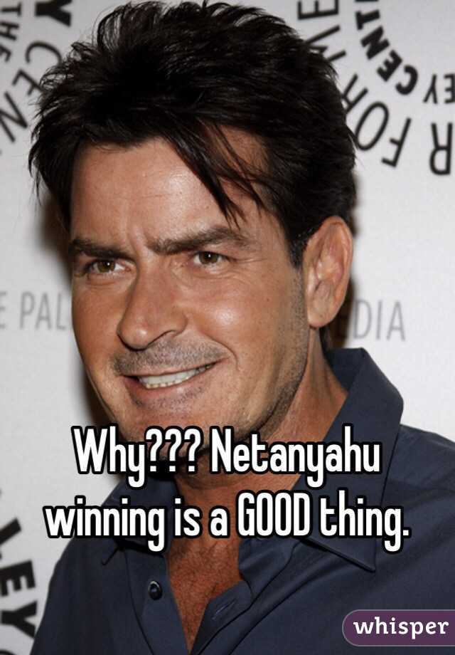 Why??? Netanyahu winning is a GOOD thing.