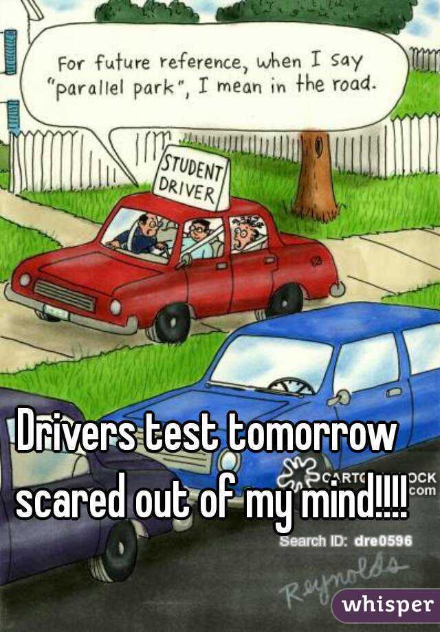 Drivers test tomorrow scared out of my mind!!!!