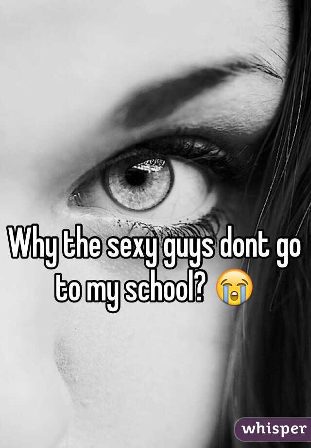 Why the sexy guys dont go to my school? 😭