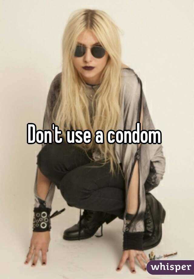 Don't use a condom 
