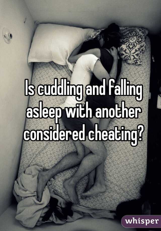 Is cuddling and falling asleep with another considered cheating?