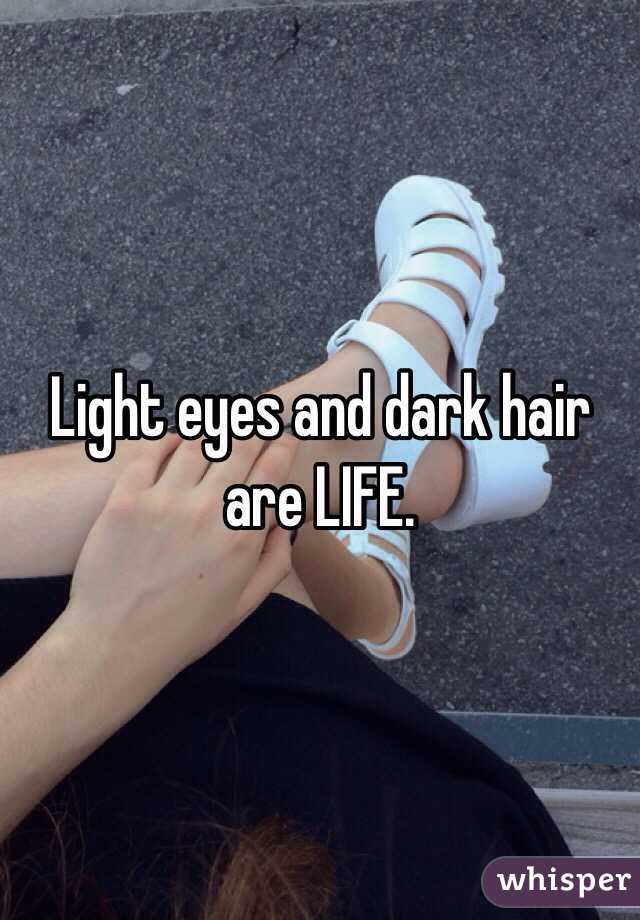Light eyes and dark hair are LIFE.