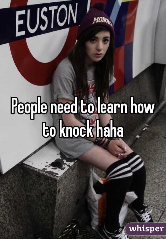 People need to learn how to knock haha