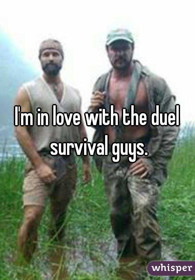I'm in love with the duel survival guys.