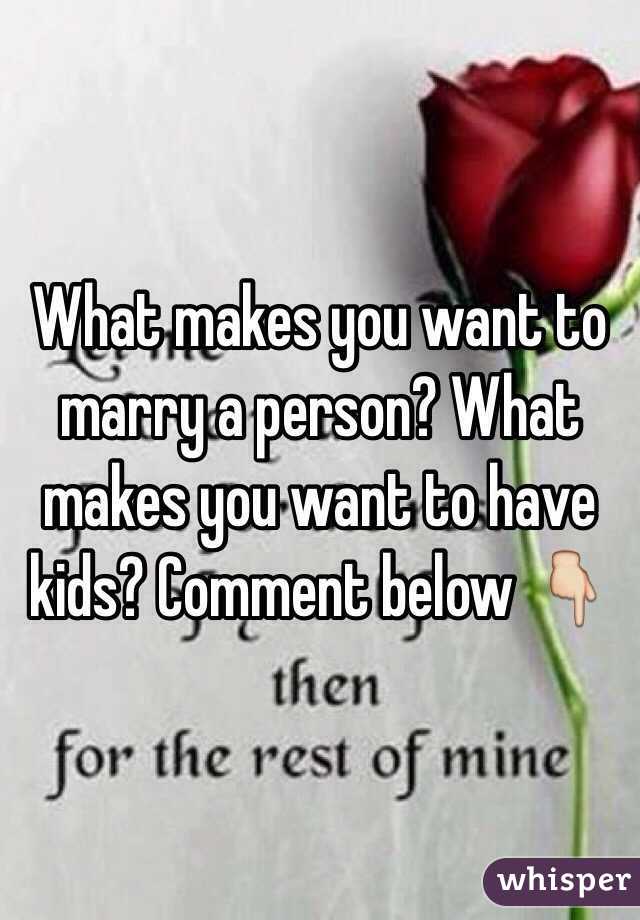 What makes you want to marry a person? What makes you want to have kids? Comment below 👇