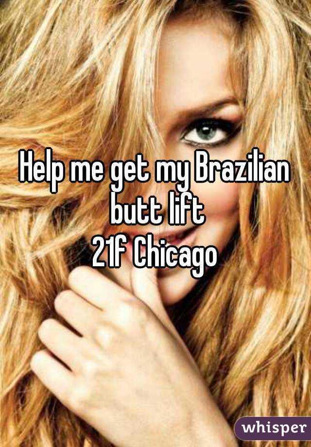 Help me get my Brazilian butt lift
21f Chicago