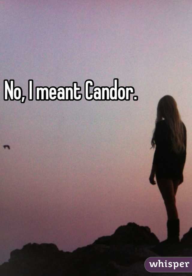 No, I meant Candor.