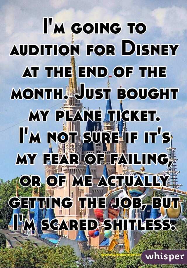 I'm going to audition for Disney at the end of the month. Just bought my plane ticket.
I'm not sure if it's my fear of failing, or of me actually getting the job, but I'm scared shitless.