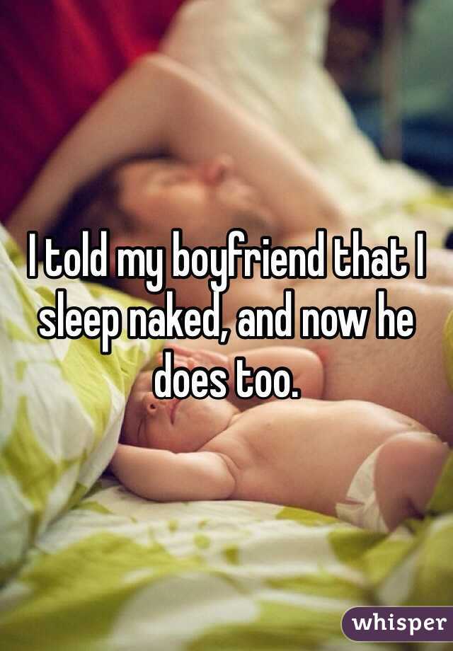 I told my boyfriend that I sleep naked, and now he does too.