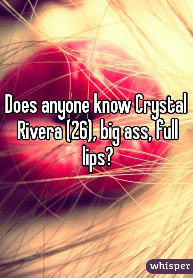 Does anyone know Crystal Rivera (26), big ass, full lips?