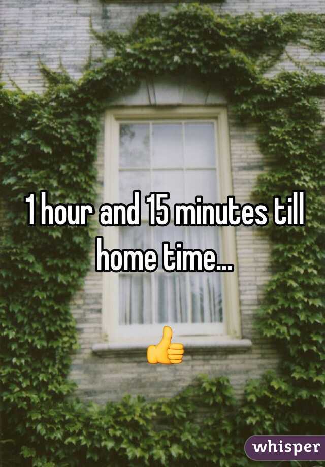 1 hour and 15 minutes till home time...

👍