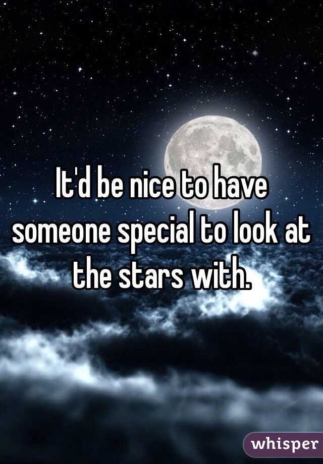 It'd be nice to have someone special to look at the stars with. 