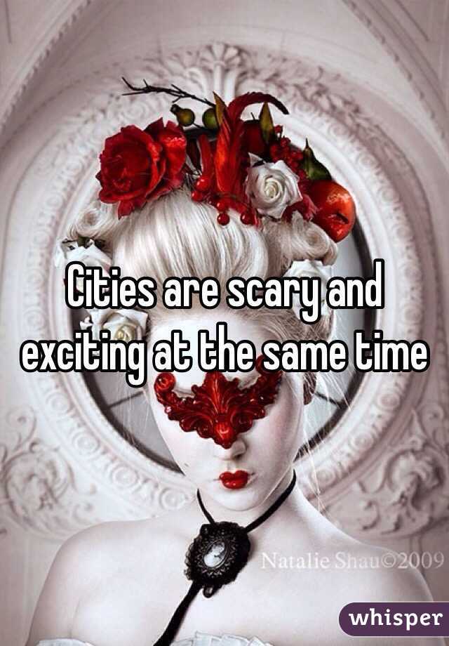Cities are scary and exciting at the same time
