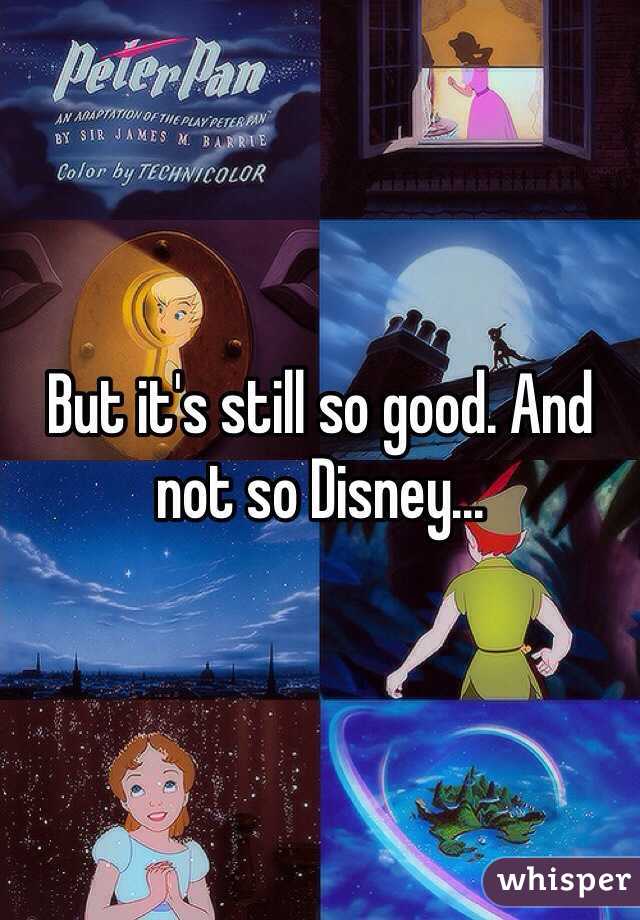 But it's still so good. And not so Disney...