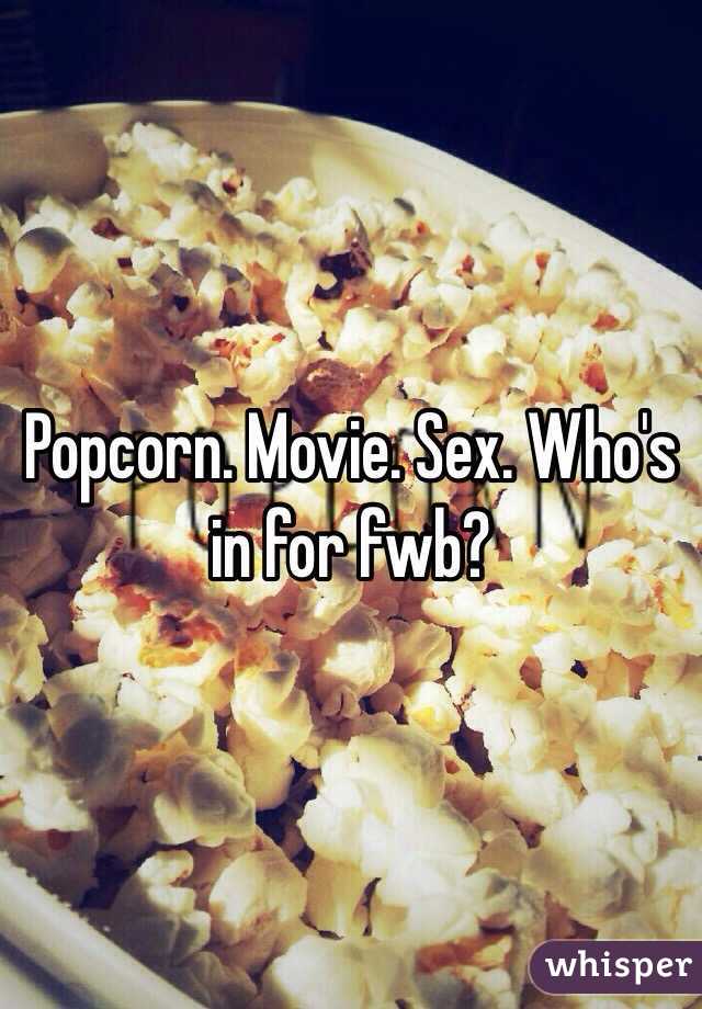 Popcorn. Movie. Sex. Who's in for fwb?