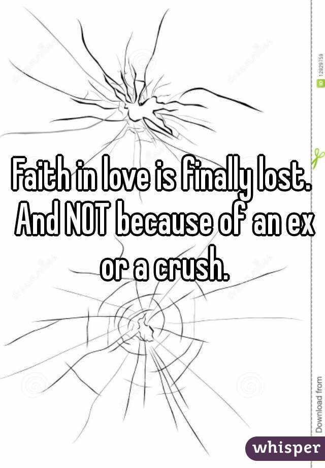 Faith in love is finally lost. And NOT because of an ex or a crush.