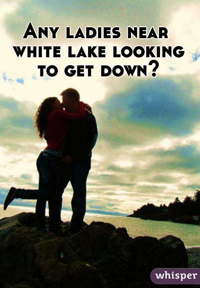Any ladies near white lake looking to get down?