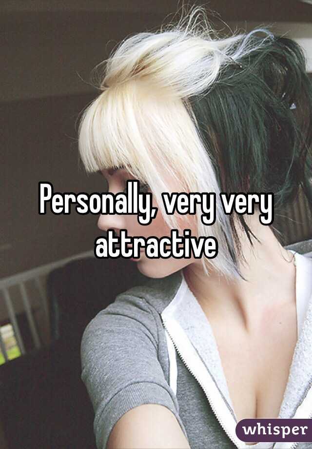 Personally, very very attractive 