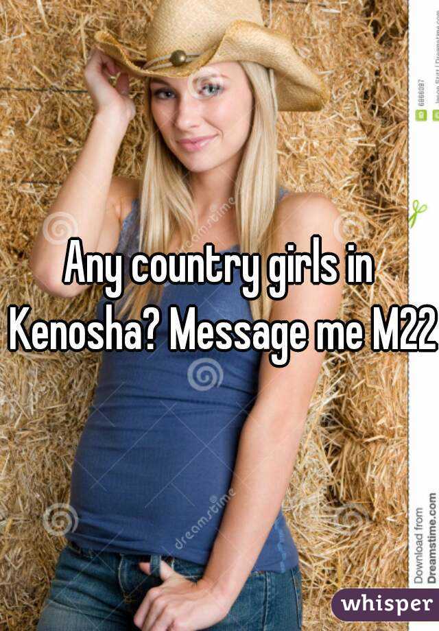 Any country girls in Kenosha? Message me M22