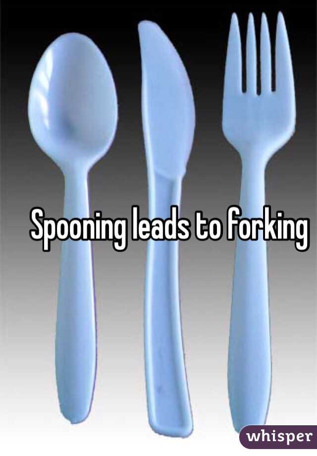 Spooning leads to forking 
