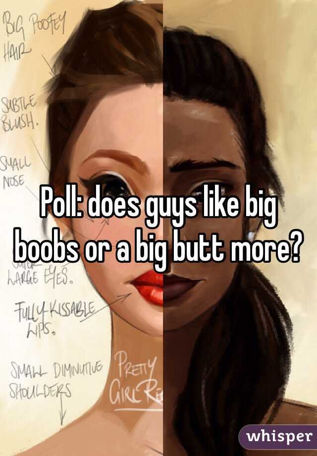 Poll: does guys like big boobs or a big butt more?
