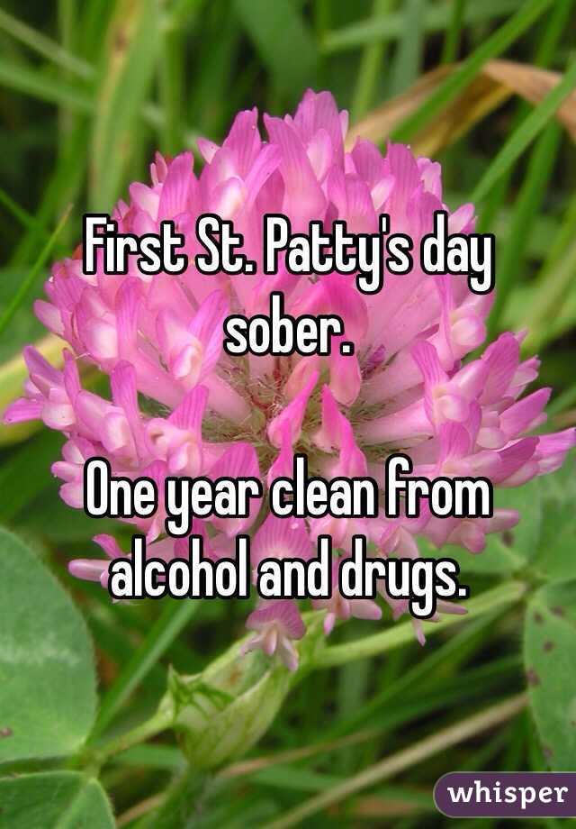  First St. Patty's day sober. 

One year clean from alcohol and drugs. 