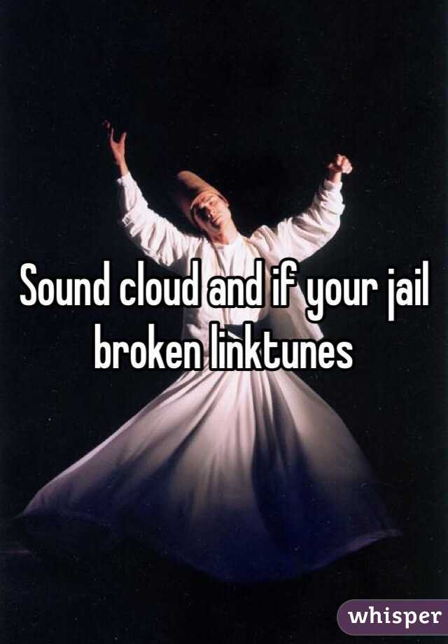 Sound cloud and if your jail broken linktunes 