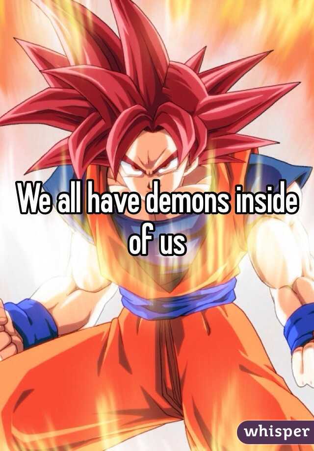 We all have demons inside of us
