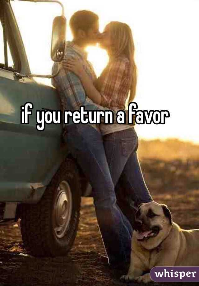 if you return a favor 